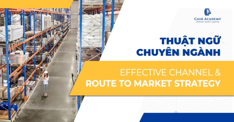 Thuật ngữ chuyên ngành không thể thiếu cho quá trình hoạch định chiến lược kênh & hệ thống phân phối (Route to Market)
