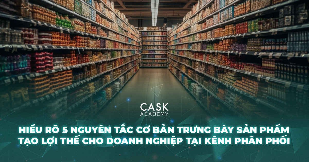 Hiểu rõ 5 nguyên tắc cơ bản trưng bày sản phẩm tạo lợi thế cho doanh nghiệp tại kênh phân phối
