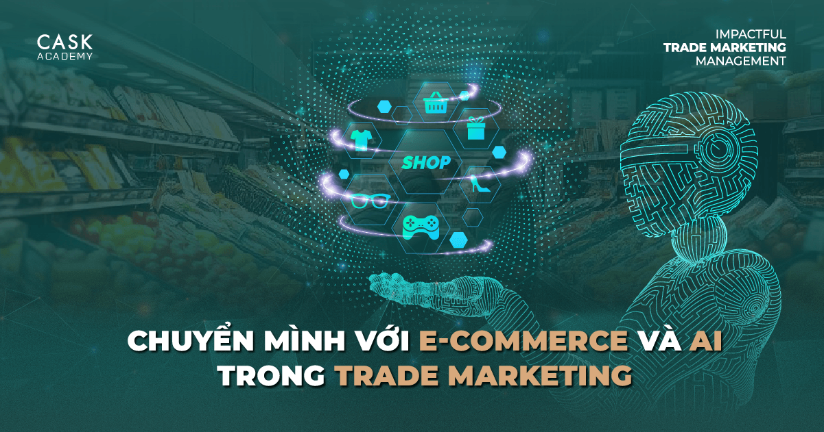 Chuyển Mình Với E-commerce và AI: Giải Pháp Trade Marketing Mà Doanh Nghiệp Không Thể Bỏ Qua