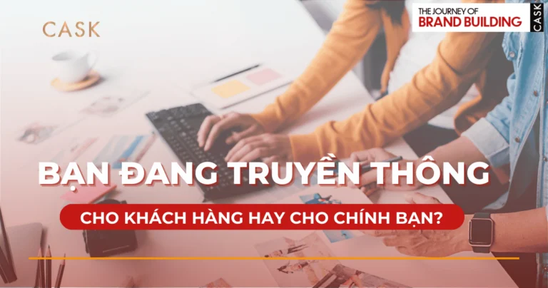 Bạn đang truyền thông cho khách hàng hay cho chính mình?