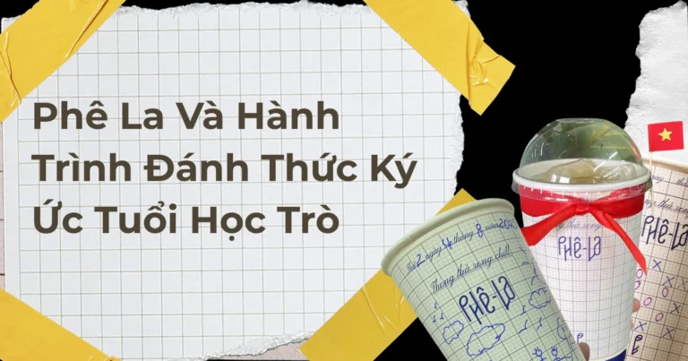 Phê La và hành trình đánh thức ký ức tuổi học trò