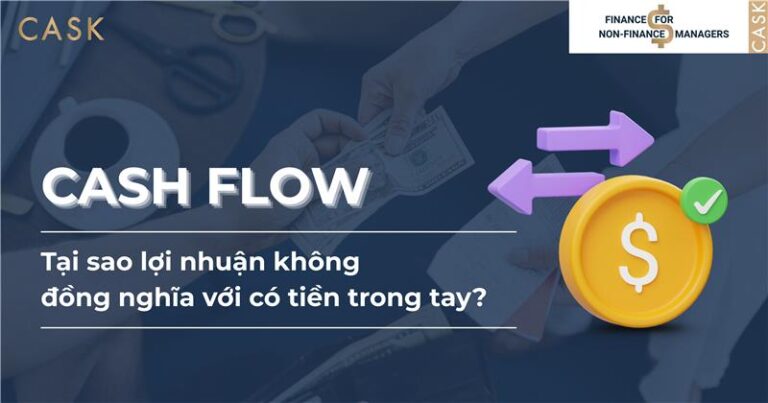Cash Flow: Tại sao lợi nhuận không đồng nghĩa với có tiền trong tay?