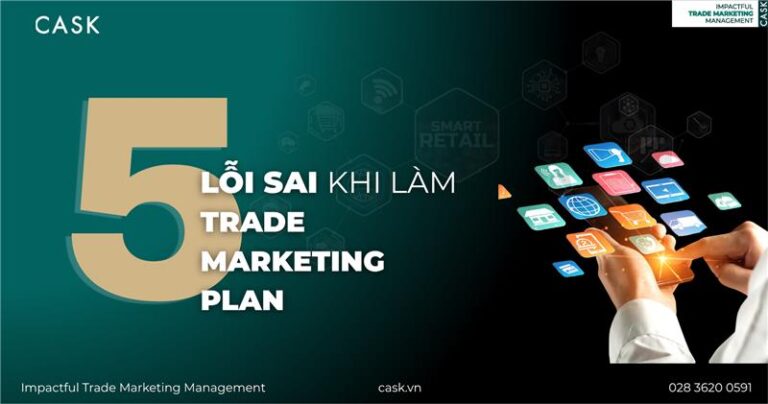 Vì Sao Kế Hoạch Trade Marketing Của Bạn Không “Work”? 5 lỗi sai Trade Marketer hay gặp phải