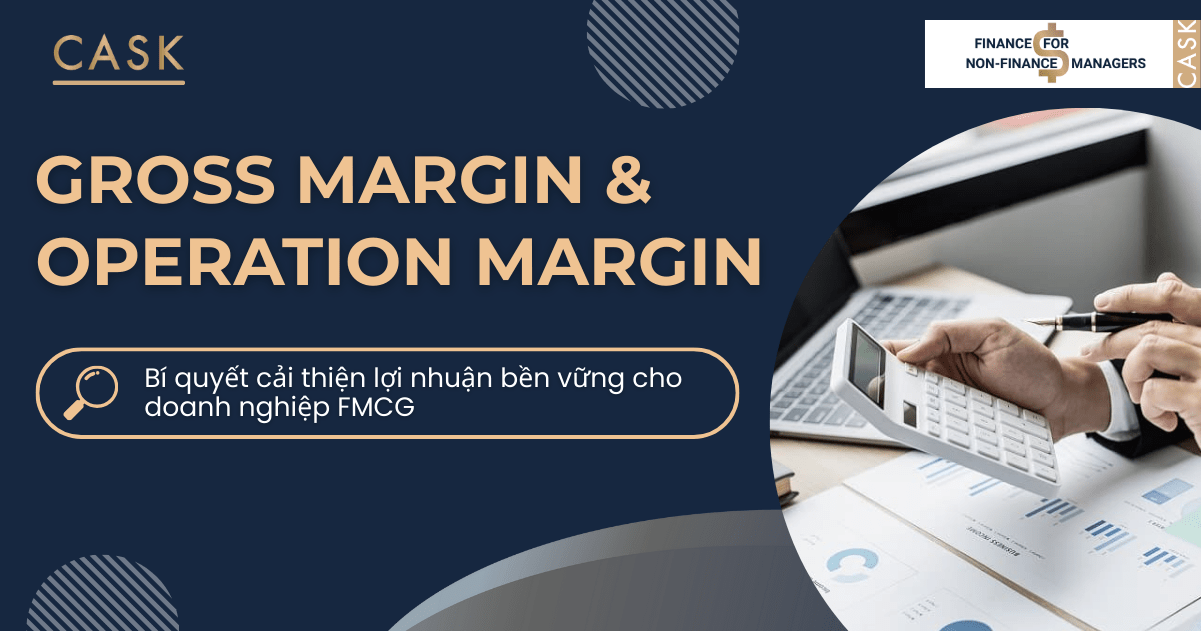 Gross Margin & Operating Margin: Bí quyết cải thiện lợi nhuận bền vững cho doanh nghiệp FMCG