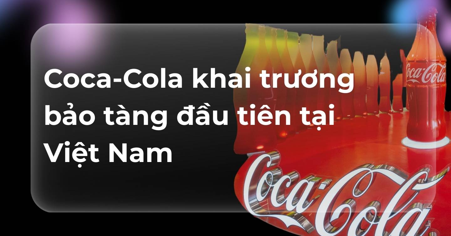 Coca-Cola khai trương bảo tàng đầu tiên tại Việt Nam
