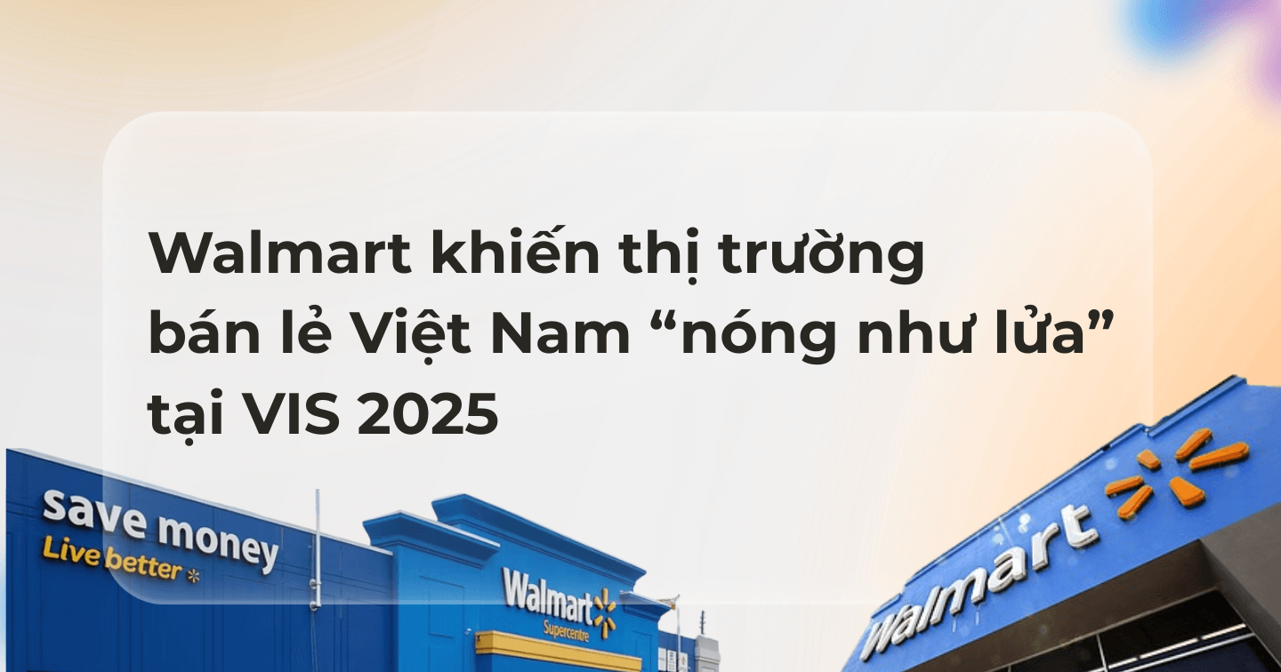 Walmart khiến thị trường bán lẻ Việt Nam “nóng như lửa” tại VIS 2025