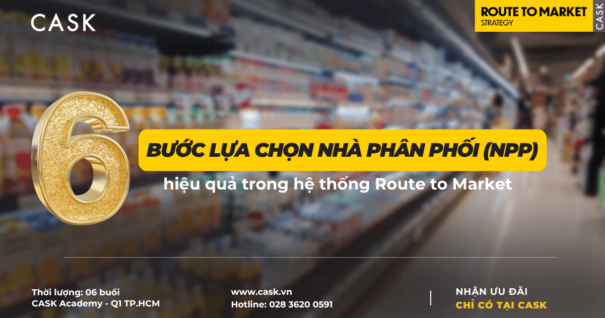 6 bước lựa chọn Nhà Phân Phối (NPP) hiệu quả trong hệ thống Route to Market