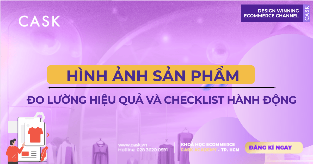 Đo lường hiệu quả hình ảnh và Checklist hành động cho team e-commerce