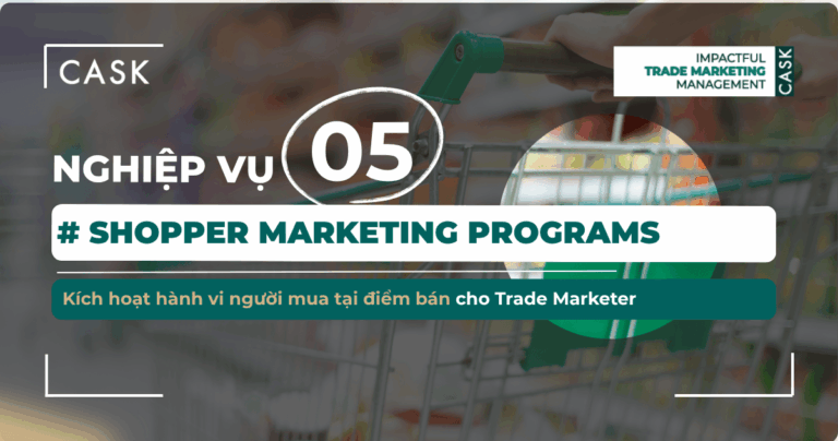 Nghiệp vụ 5: Shopper Marketing Programs – Kích hoạt hành vi người mua tại điểm bán cho Trade Marketer