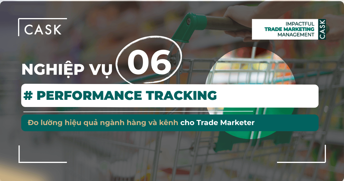 Nghiệp vụ 6: Performance Tracking – Đo lường hiệu quả ngành hàng và kênh cho Trade Marketer