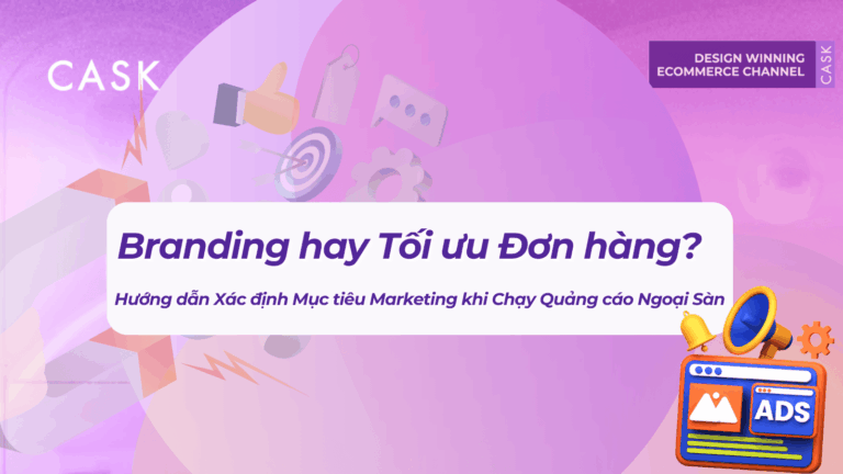 Branding hay tối ưu đơn hàng? Cách chọn CPAS và MBA cho Ecom