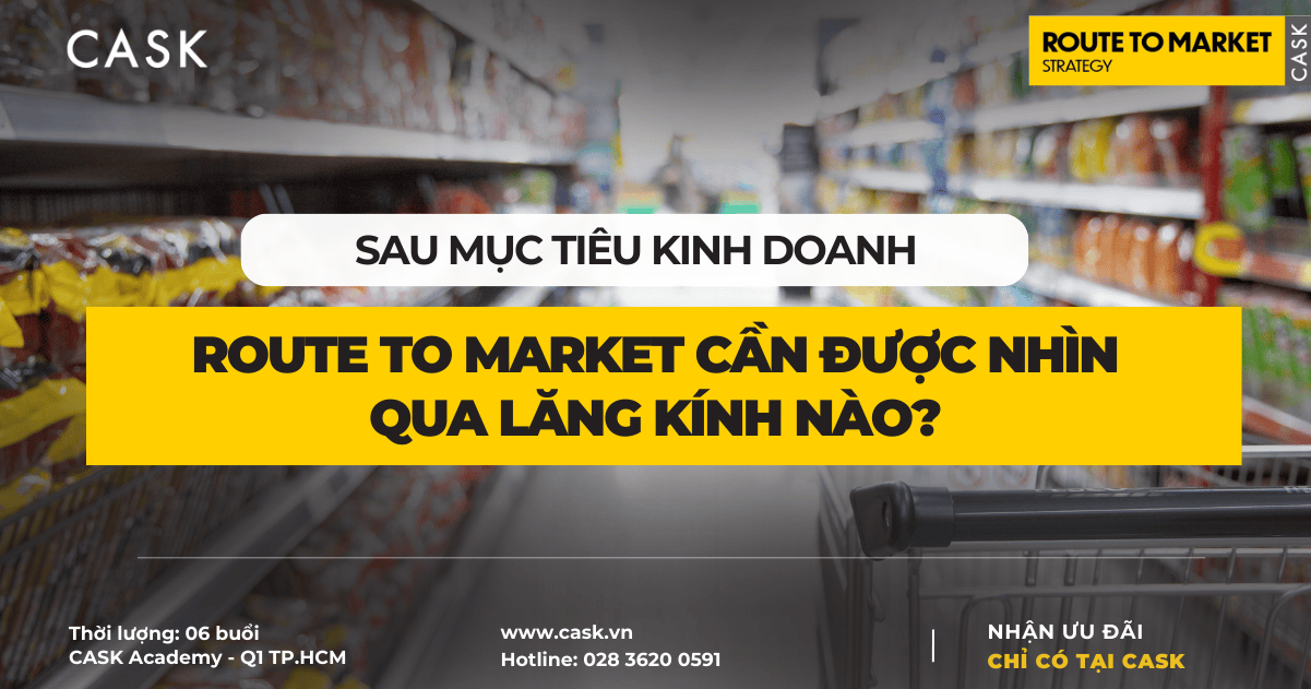 Sau mục tiêu kinh doanh, Route To Market cần được nhìn qua lăng kính nào?