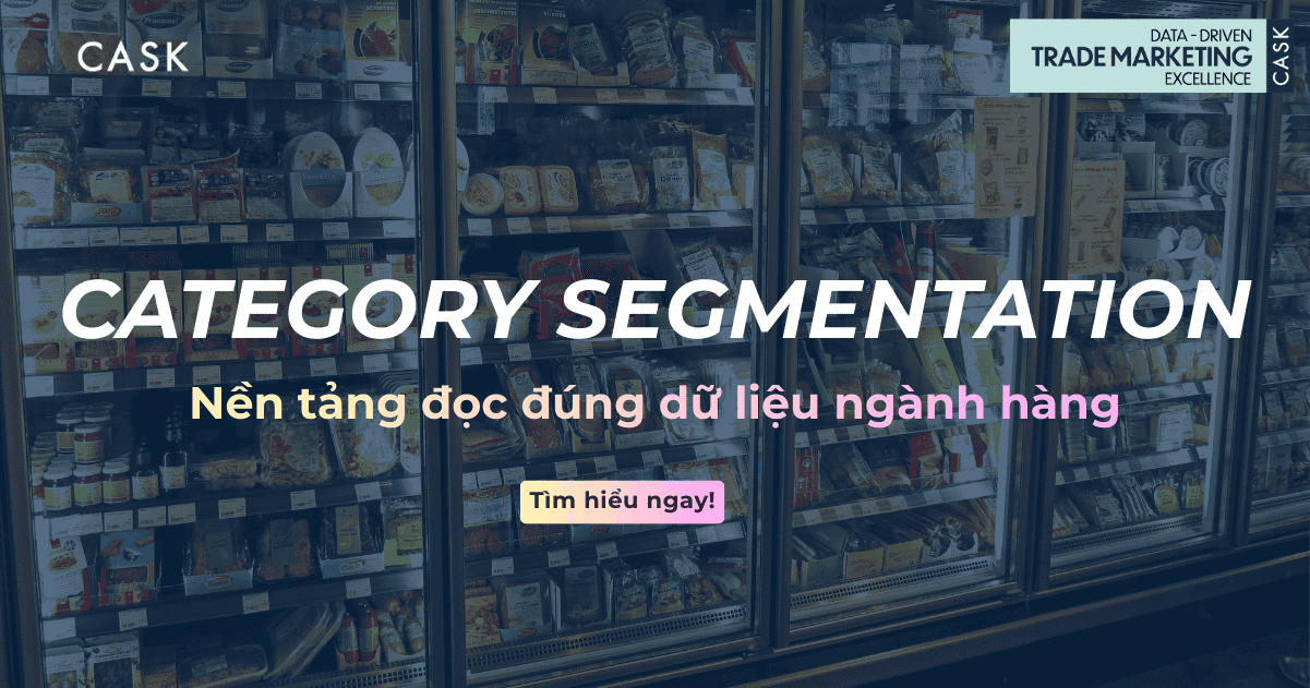 Category Segmentation trong Trade Marketing: Nền tảng đọc đúng dữ liệu ngành hàng