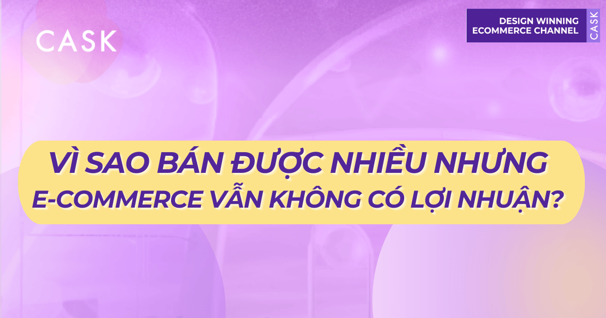 Vì sao bán được nhiều nhưng e-commerce vẫn không có lợi nhuận?