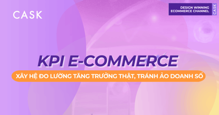 KPI E-commerce: Xây hệ đo lường tăng trưởng thật, tránh ảo doanh số