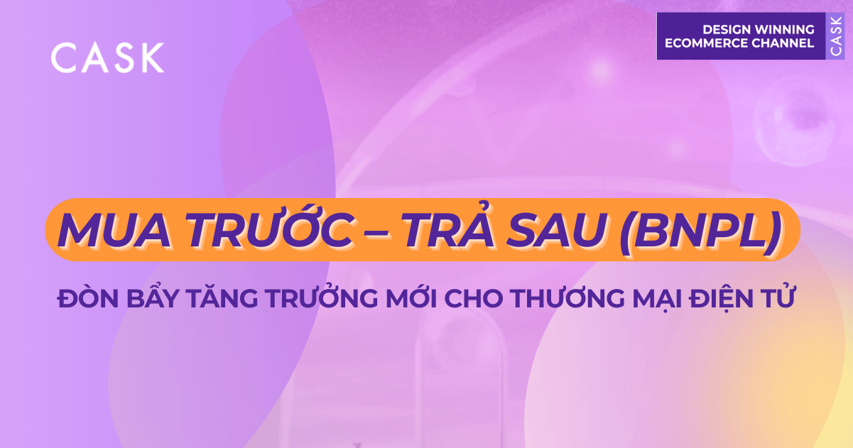 Mua trước – Trả sau (BNPL): Đòn bẩy tăng trưởng mới cho thương mại điện tử