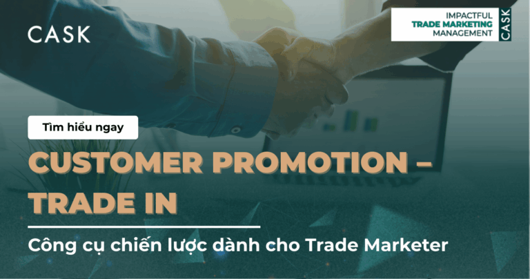 Customer Promotion – Trade In: Công cụ chiến lược dành cho Trade Marketer