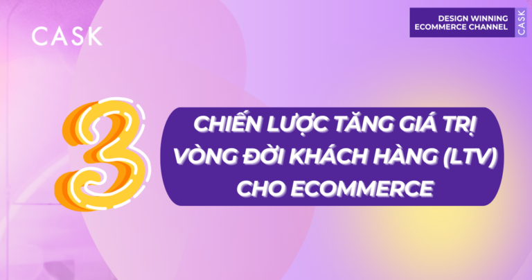 3 chiến lược tăng giá trị vòng đời khách hàng (LTV) Ecommerce