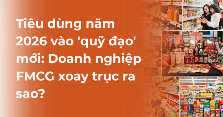 Tiêu dùng năm 2026 vào quỹ đạo mới: Doanh nghiệp FMCG xoay trục ra sao?