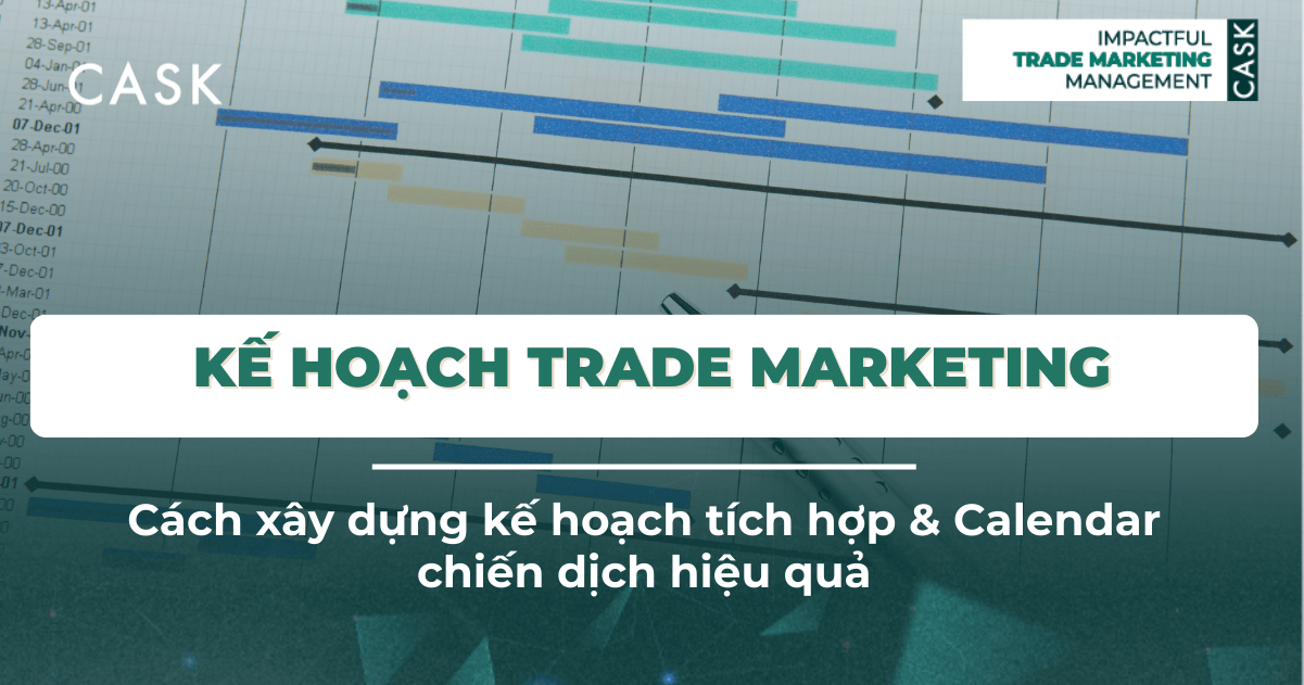 Kế hoạch Trade Marketing: Cách xây dựng kế hoạch tích hợp & Calendar chiến dịch hiệu quả