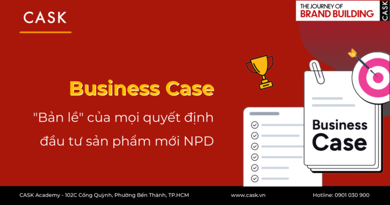 Business Case: “bản lề” của mọi quyết định đầu tư sản phẩm mới