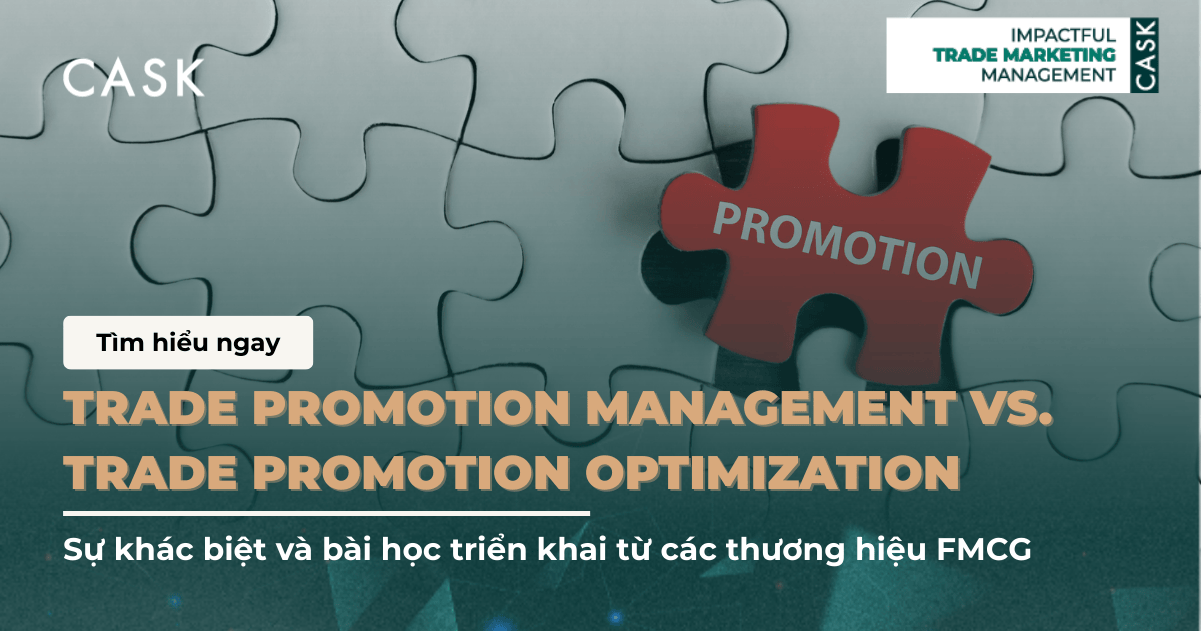 Trade Promotion Management vs. Trade Promotion Optimization: Sự khác biệt và bài học triển khai từ các thương hiệu FMCG