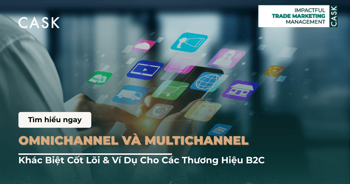 Omnichannel và Multichannel: Khác Biệt Cốt Lõi & Ví Dụ Cho Các Thương Hiệu B2C