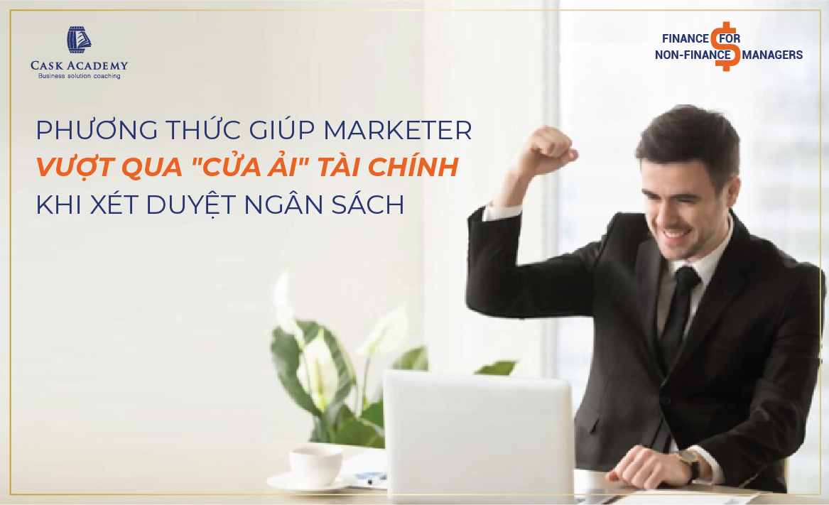 Phương thức giúp Marketer vượt qua “cửa ải” tài chính khi xét duyệt ngân sách