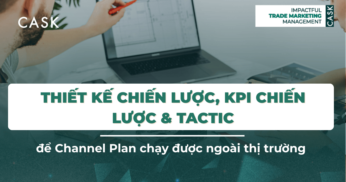 Thiết kế chiến lược, KPI chiến lược & Tactic để Channel Plan chạy được ngoài thị trường