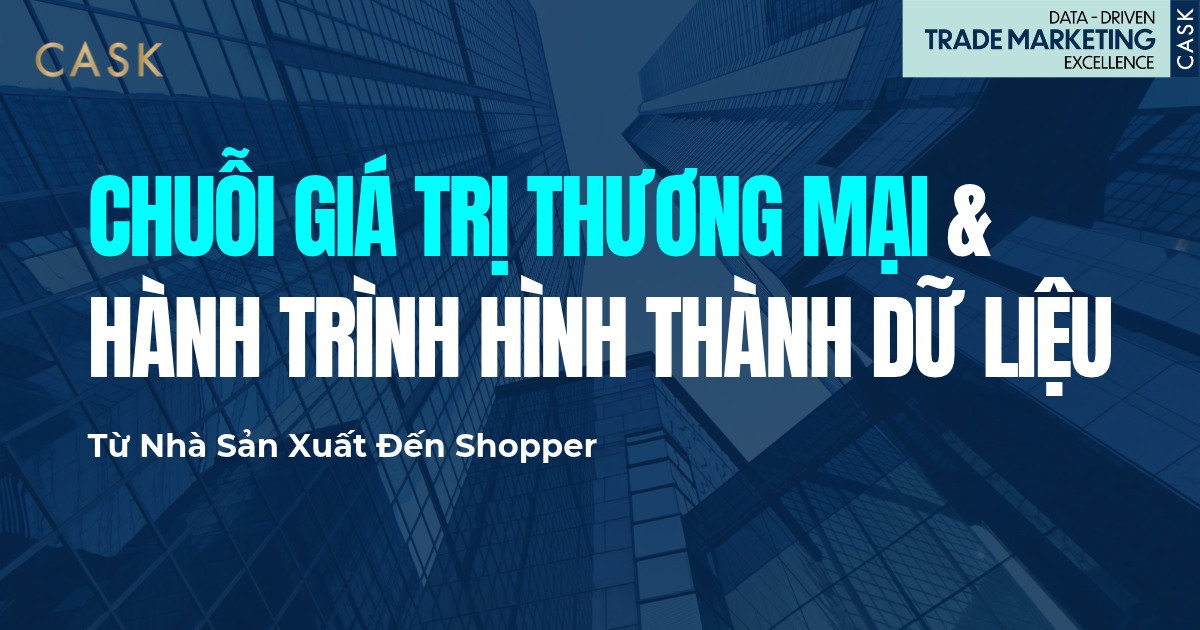 Chuỗi Giá Trị Thương Mại & Hành Trình Hình Thành Dữ Liệu: Từ Nhà Sản Xuất Đến Shopper