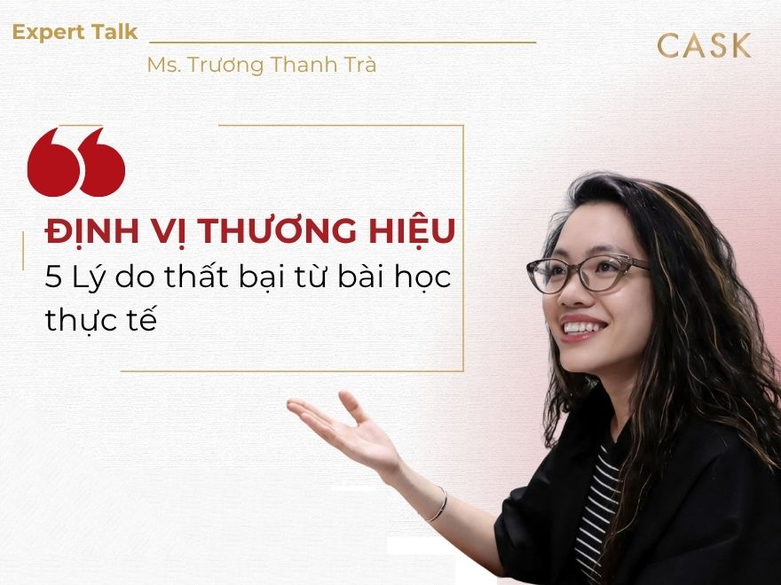 Expert talk: Định vị thương hiệu đúng vẫn thất bại – 5 lý do và bài học từ thực chiến