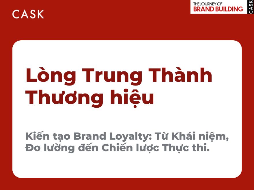 Brand Loyalty – Tài sản vô hình nhưng quyết định lợi nhuận dài hạn của doanh nghiệp