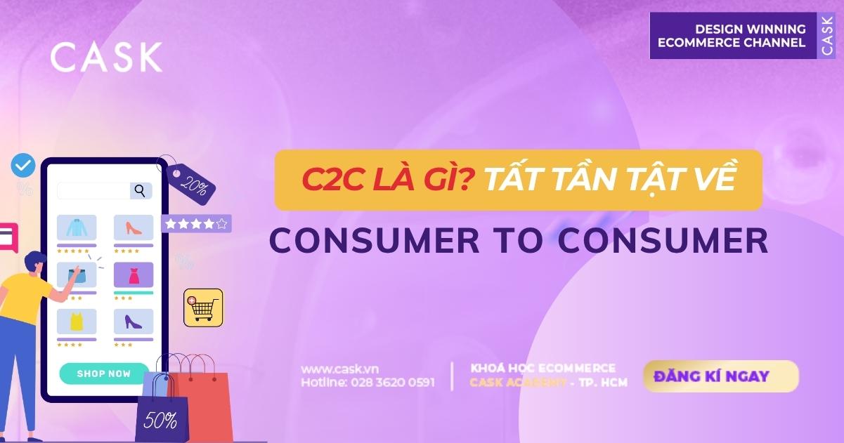 C2C Là Gì? Mô Hình Kinh Doanh Consumer to Consumer Toàn Tập