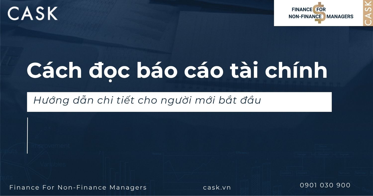 Hướng dẫn cách đọc báo cáo tài chính từ A đến Z cho nhà quản trị và người mới