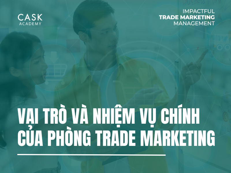 Vai Trò và Nhiệm Vụ Chính Của Phòng Trade Marketing