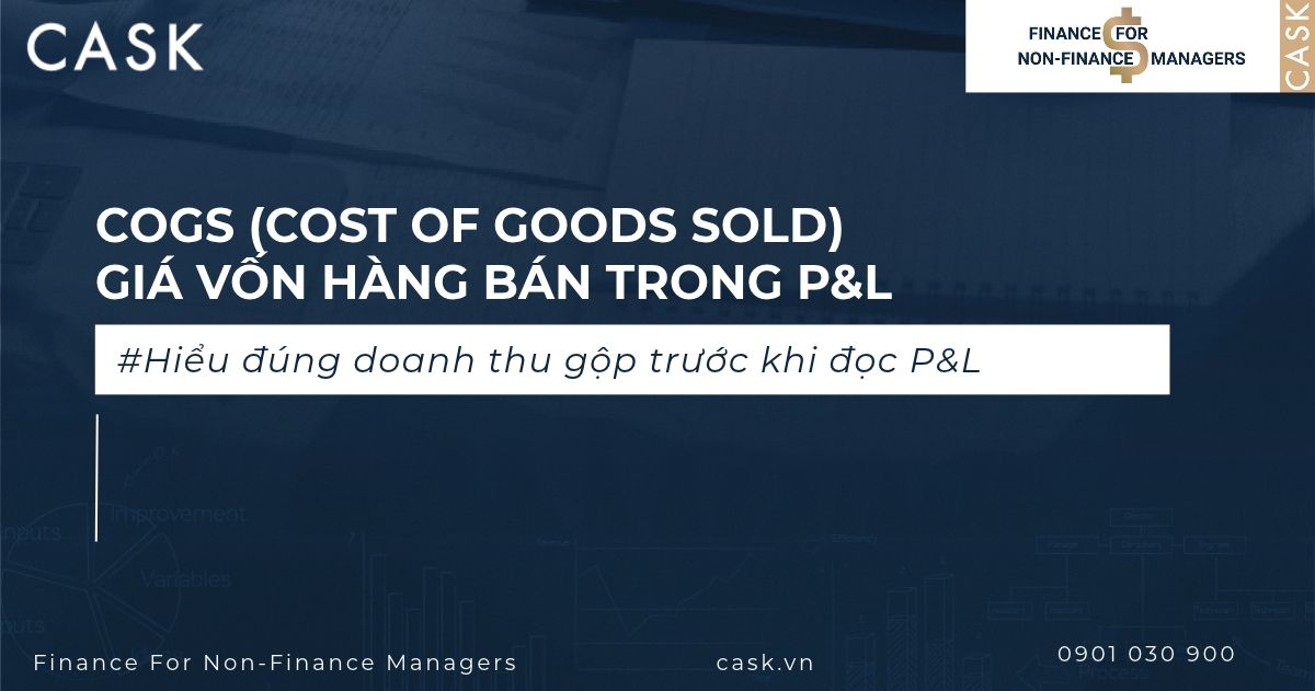COGS (Cost Of Goods Sold) Là Gì? Hiểu Giá Vốn Để Phân Tích Đúng Gross Profit