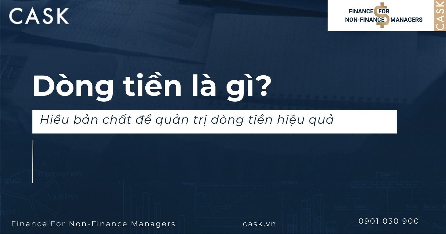 Dòng tiền là gì? Nắm “mạch máu” tài chính để quản trị doanh nghiệp vững vàng