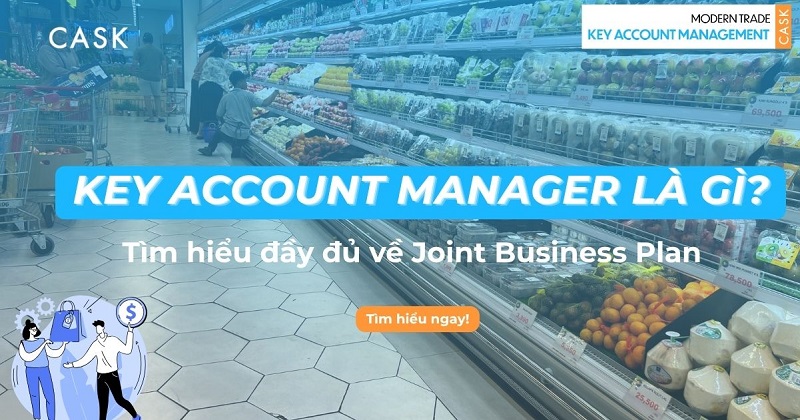 Key Account Manager là gì? Vai trò của KAM trong kênh Modern Trade