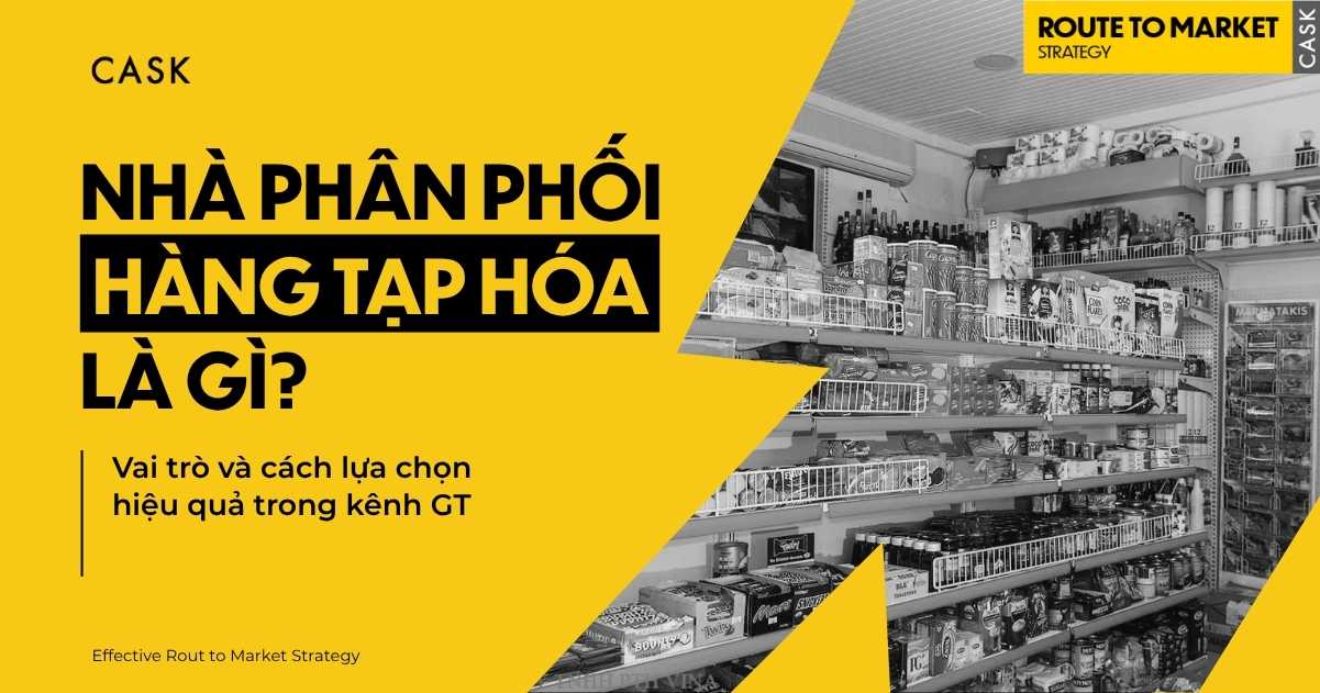 Nhà phân phối hàng tạp hóa: Vai trò & tiêu chí lựa chọn NPP tạp hóa kênh GT
