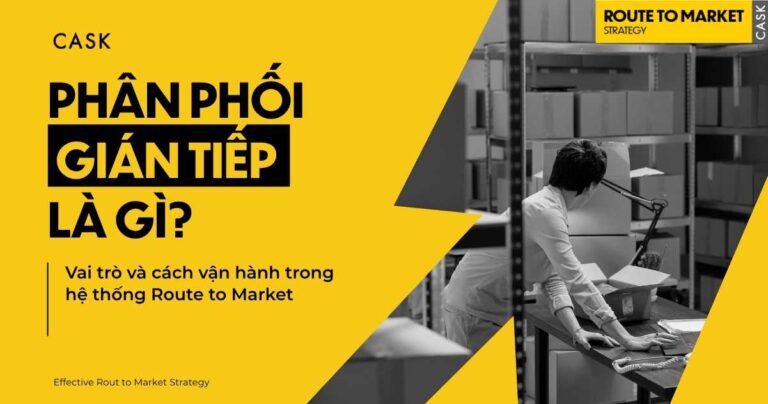 phân phối gián tiếp là gì với vai trò và cách vận hành trong hệ thống Route To Market