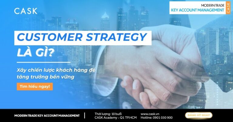 Customer Strategy là gì? Chiến lược khách hàng trọng điểm cho KAM trong Modern Trade