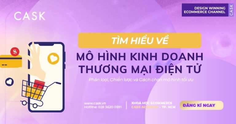 Mô hình thương mại điện tử là gì? Phân loại và cách chọn mô hình kinh doanh phù hợp