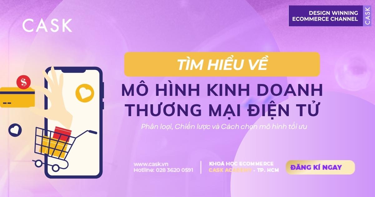 Mô hình thương mại điện tử là gì? Phân loại và cách chọn mô hình kinh doanh phù hợp