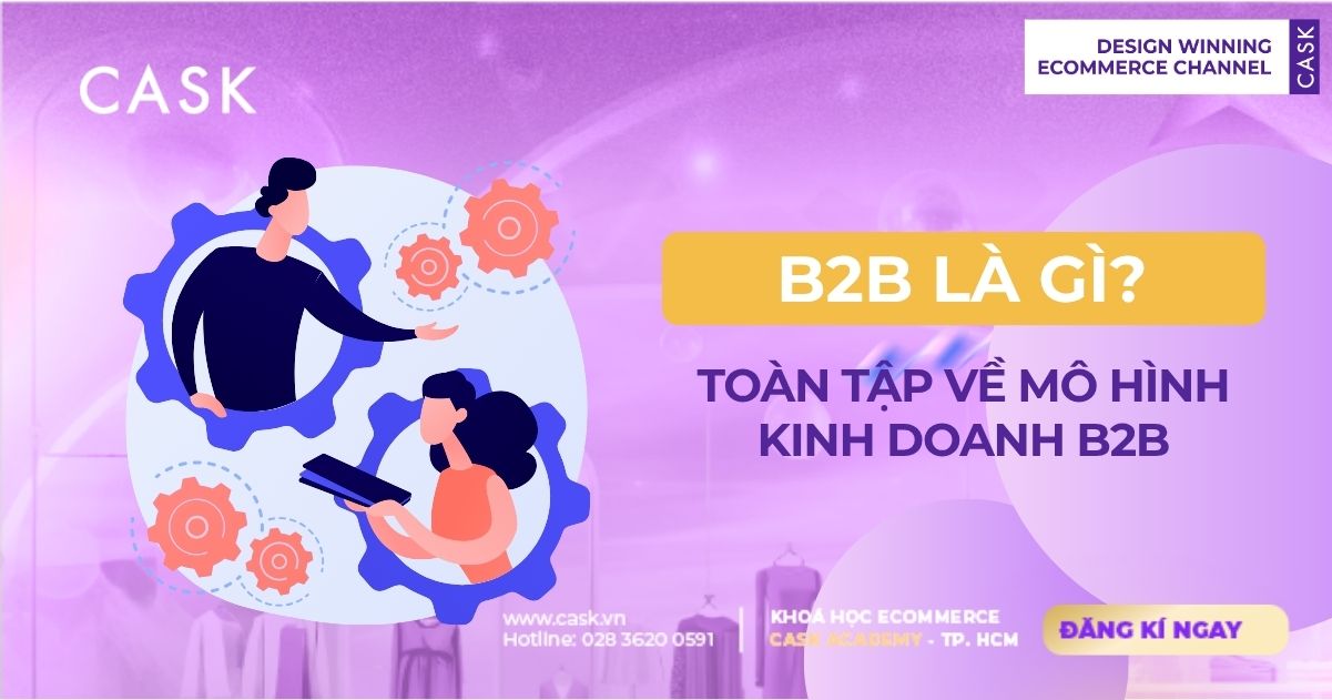 B2B Là Gì? Toàn Tập Về Mô Hình Kinh Doanh B2B