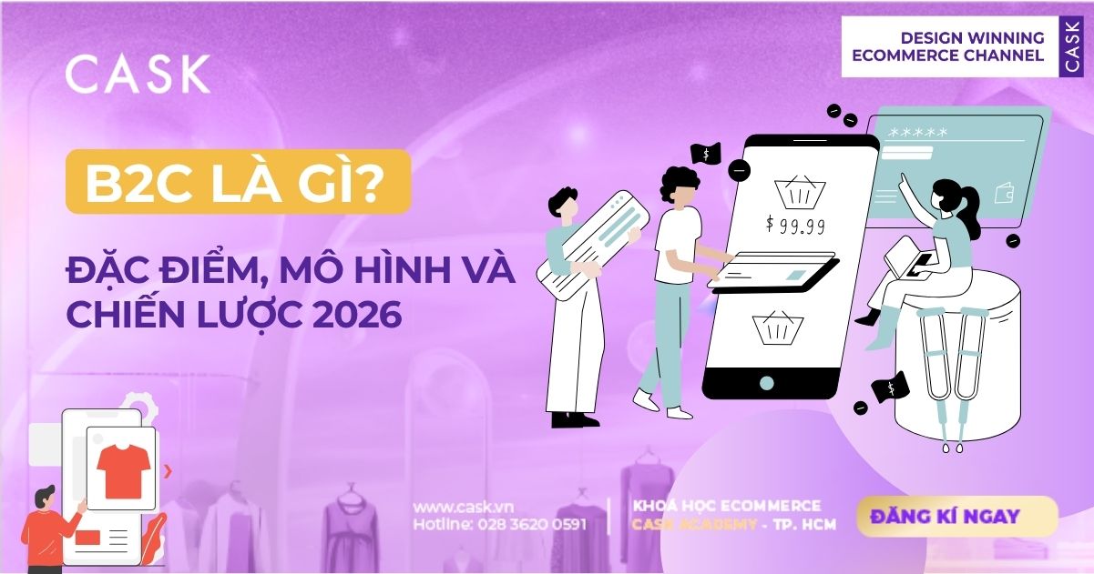 B2C Là Gì? Đặc Điểm, Mô Hình Và Chiến Lược Kinh Doanh B2C 2026