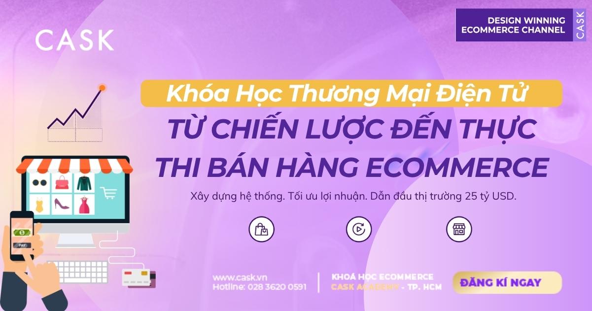 Khóa Học Thương Mại Điện Tử: Từ Chiến Lược Đến Thực Thi Bán Hàng Ecommerce