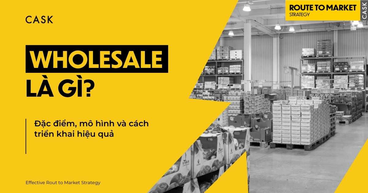 Wholesale là gì? Mối liên hệ giữa Wholesaler, Distributor và Retailer