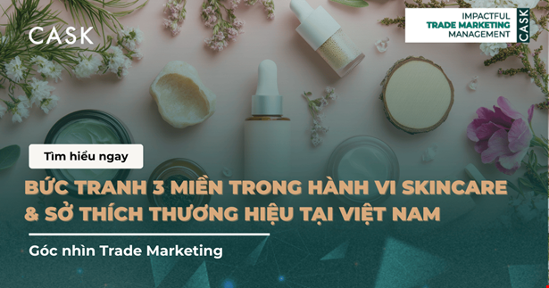 Bức tranh 3 miền trong hành vi skincare & sở thích thương hiệu tại Việt Nam – Góc nhìn Trade Marketing