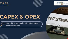 CAPEX & OPEX: Hiểu đúng để quản trị ngân sách theo tư duy CFO