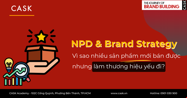 NPD & Brand Strategy: Vì sao nhiều sản phẩm mới bán được nhưng làm thương hiệu yếu đi?